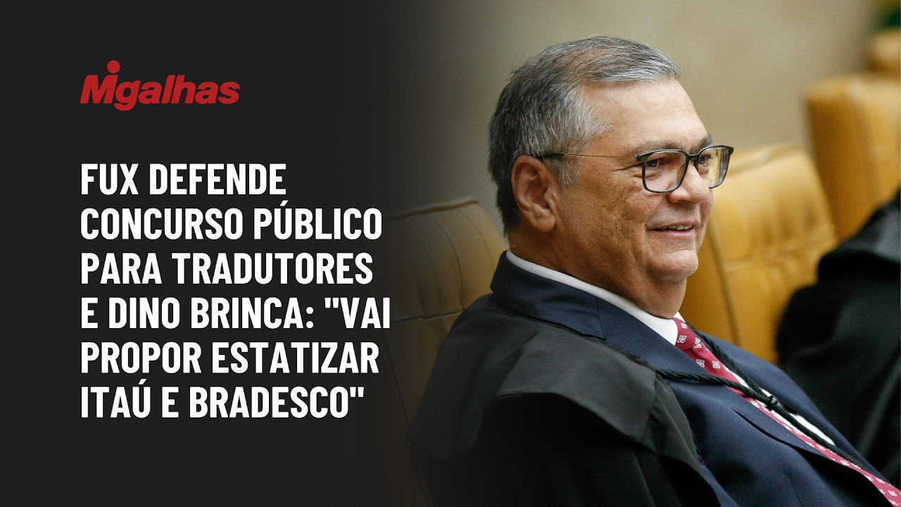 Fux defende concurso público para tradutores e Dino brinca: "vai propor estatizar Itaú e Bradesco"