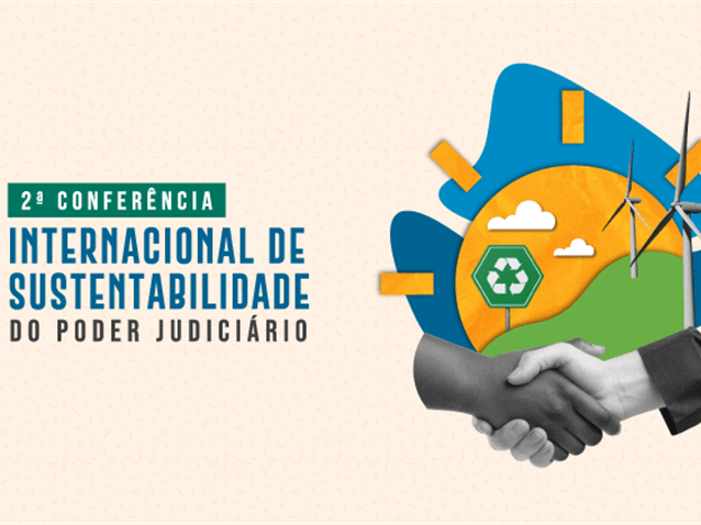 CNJ promove "2ª Conferência Internacional de Sustentabilidade"